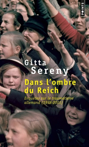 Dans l'ombre du Reich : enquêtes sur le traumatisme allemand (1938-2001) - Gitta Sereny