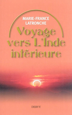 Voyage vers l'Inde intérieure - Marie-France Latronche