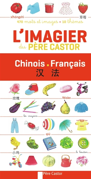 L'imagier du Père Castor : chinois-français : 470 mots et images, 10 thèmes - A. Telier