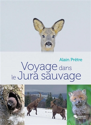 Voyage dans le Jura sauvage - Alain Prêtre