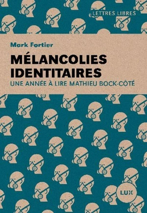 Mélancolies identitaires : année à lire Mathieu Bock-Côté - Mark Fortier