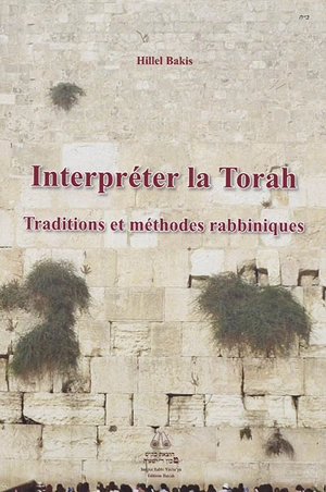 La voix de Jacob. Vol. 6. Interpréter la Torah : traditions et méthodes rabbiniques : les gardiens des remparts - Hillel Bakis
