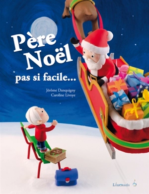 Père Noël : pas si facile... - Jérôme Danquigny