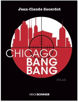 Chicago Bang Bang : polar - Jean-Claude Sacerdot