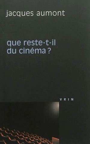 Que reste-t-il du cinéma ? - Jacques Aumont