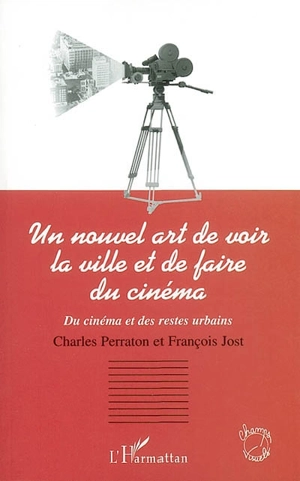 Un nouvel art de voir la ville et de faire du cinéma : du cinéma et des restes urbains - Charles Perraton