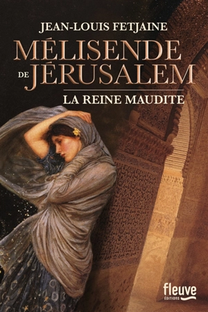 Mélisende de Jérusalem : la reine maudite - Jean-Louis Fetjaine