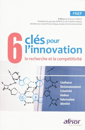 6 clés pour l'innovation, la recherche et la compétitivité : confiance, décloisonnement, créativité, audace, valorisation, identité - Fondation nationale Entreprise et performance (France)