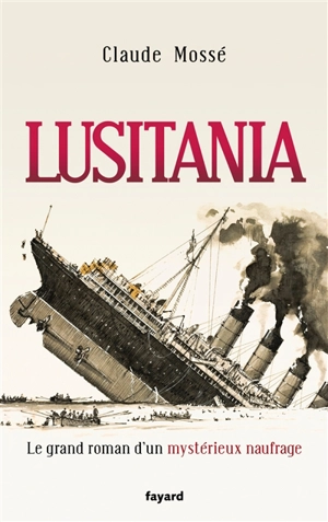 Lusitania : le grand roman d'un mystérieux naufrage - Claude Mossé