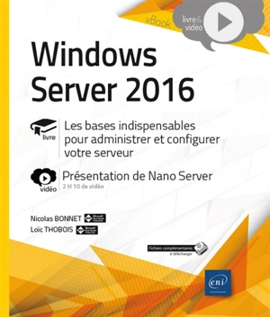 Windows Server 2016 : livre, les bases indispensables pour administrer et configurer votre serveur : vidéo, présentation de Nano Server - Nicolas Bonnet