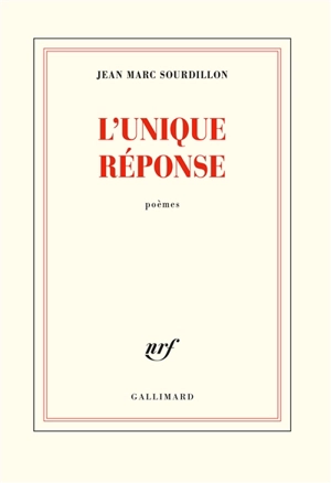 L'unique réponse : poèmes - Jean-Marc Sourdillon