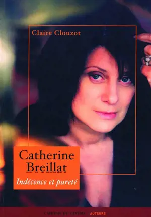 Catherine Breillat : indécence et pureté - Claire Clouzot