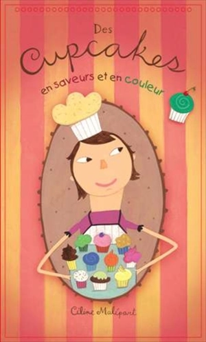 Des cupcakes en saveurs et en couleur - Céline Malépart