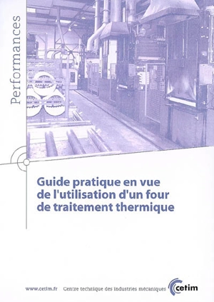 Guide pratique en vue de l'utilisation d'un four de traitement thermique - Centre technique des industries mécaniques (France)