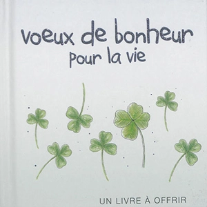 Voeux de bonheur pour la vie : un livre à offrir