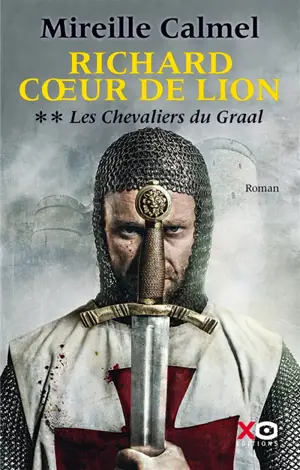 Richard Coeur de Lion. Vol. 2. Les chevaliers du Graal - Mireille Calmel