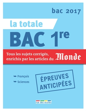 La totale bac 1re, épreuves anticipées : tous les sujets corrigés, enrichis par les articles du Monde : bac 2017 - Nicolas Le Flahec