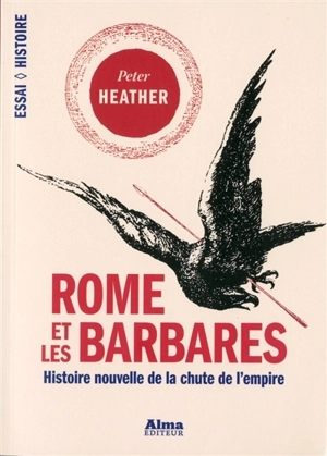 Rome et les Barbares : histoire nouvelle de la chute d'un empire - Peter J. Heather