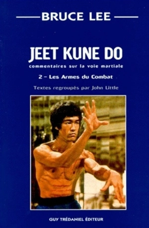 Jeet kune do : commentaire sur la voie martiale. Vol. 2. Les armes du combat - Bruce Lee