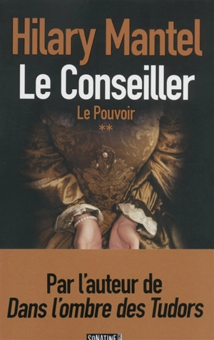 Le Conseiller. Vol. 2. Le pouvoir - Hilary Mantel