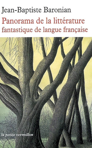 Panorama de la littérature fantastique de langue française : des origines à demain - Jean-Baptiste Baronian