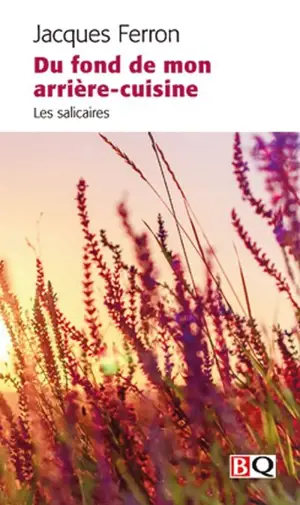 Du fond de mon arrière-cuisine : les salicaires - Jacques Ferron