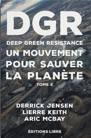 Deep green resistance. Vol. 2. Un mouvement pour sauver la planète - Derrick Jensen