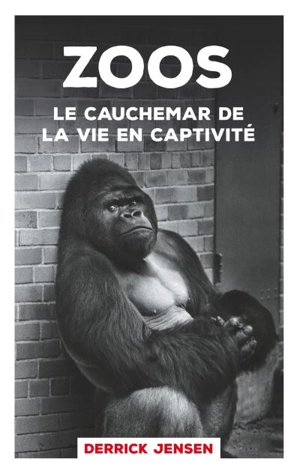 Zoos : le cauchemar de la vie en captivité - Derrick Jensen