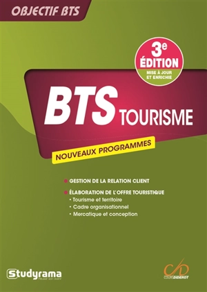 BTS tourisme : nouveaux programmes : gestion de la relation client, élaboration de l'offre touristique, tourisme et territoire, cadre organisationnel et juridique des activités touristiques, mercatique et conception de la prestation touristique