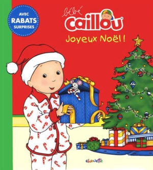 Bébé Caillou. Joyeux Noël! : avec rabats suprises - Anne Paradis