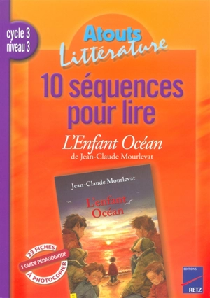 10 séquences pour lire L'enfant océan de J.-C. Mourlevat, cycle 3 niveau 3 : guide pédagogique - Luc Maisonneuve