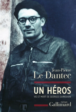 Un héros : vie et mort de Georges Guingouin - Jean-Pierre Le Dantec