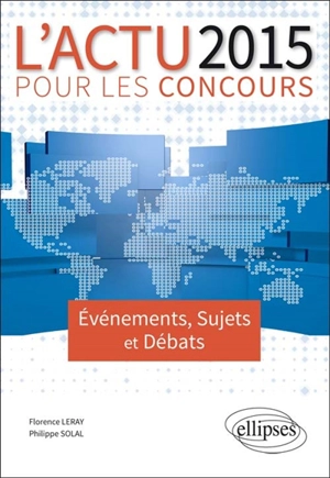 L'actu 2015 pour les concours : événements, sujets et débats - Florence Leray