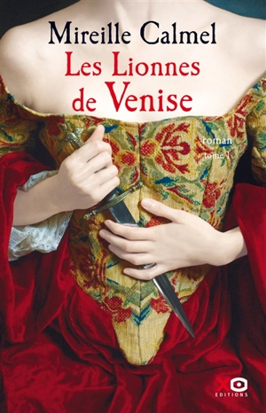 Les lionnes de Venise. Vol. 1 - Mireille Calmel
