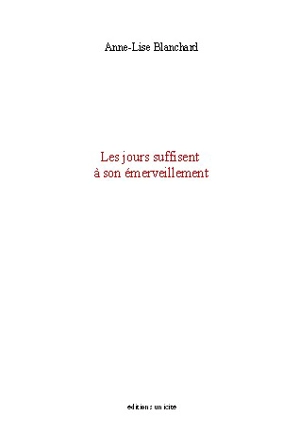 Les jours suffisent à son émerveillement - Anne-Lise Blanchard