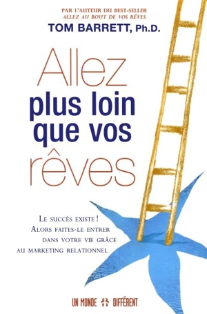 Allez plus loin que vos rêves : le succès existe ! : alors faites-le entrer dans votre vie grâce au marketing relationnel - Tom Barrett