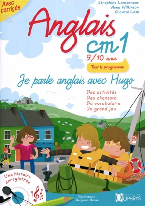 Je parle anglais avec Hugo, anglais CM1, 9-10 ans : des activités, des chansons, du vocabulaire, un grand jeu - Séraphine Lansonneur