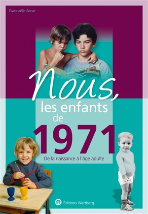 Nous, les enfants de 1971 : de la naissance à l'âge adulte - Gwenaëlle Aznar