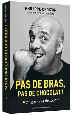 Pas de bras, pas de chocolat ! - Philippe Croizon