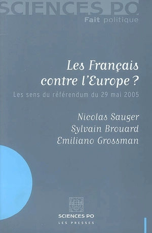 Les Français contre l'Europe ? : les sens du référendum du 29 mai 2005 - Nicolas Sauger