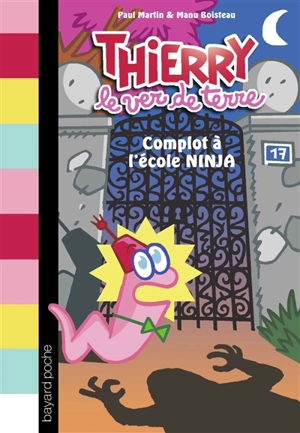 Thierry le ver de terre. Vol. 4. Complot à l'école ninja - Paul Martin