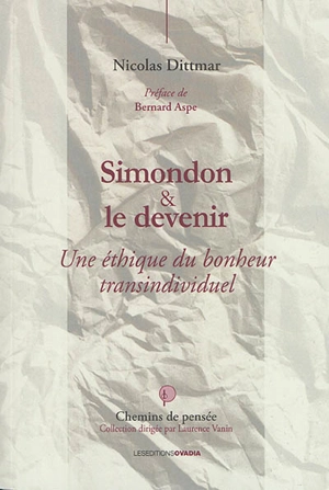 Simondon & le devenir : une éthique du bonheur transindividuel - Nicolas Dittmar-Ségura