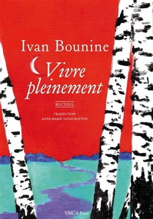 Vivre pleinement : recueil - Ivan Alexeevitch Bounine