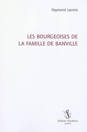 Les bourgeoises de la famille Banville - Raymond Lacroix