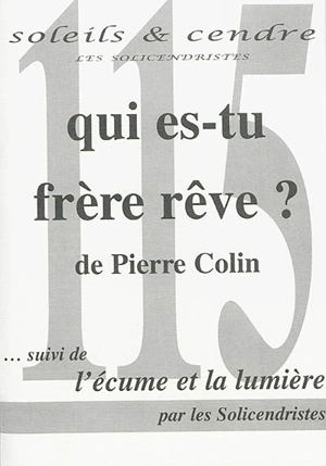 Soleils et cendre, n° 115. Qui es-tu frère rêve ? : poèmes - Pierre Colin