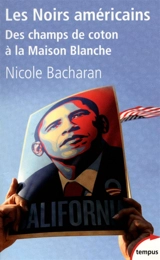 Les Noirs américains : des champs de coton à la Maison Blanche - Nicole Bacharan
