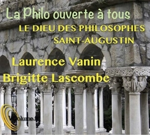 Le dieu des philosophes. Saint-Augustin - Laurence Vanin