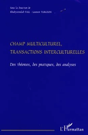 Champ multiculturel, transactions interculturelles : des théories, des pratiques, des analyses