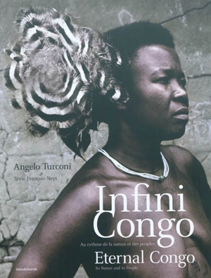 Infini Congo : au rythme de la nature et des peuples. Eternal Congo : its nature and its people - Angelo Turconi