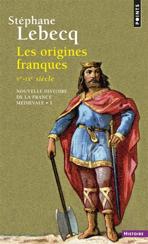 Nouvelle histoire de la France médiévale. Vol. 1. Les origines franques : Ve-IXe siècle - Stéphane Lebecq